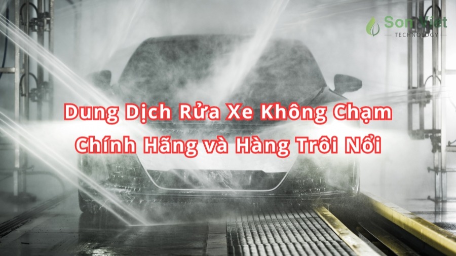 Dung Dịch Rửa Xe Không Chạm Chính Hãng và Hàng Trôi Nổi